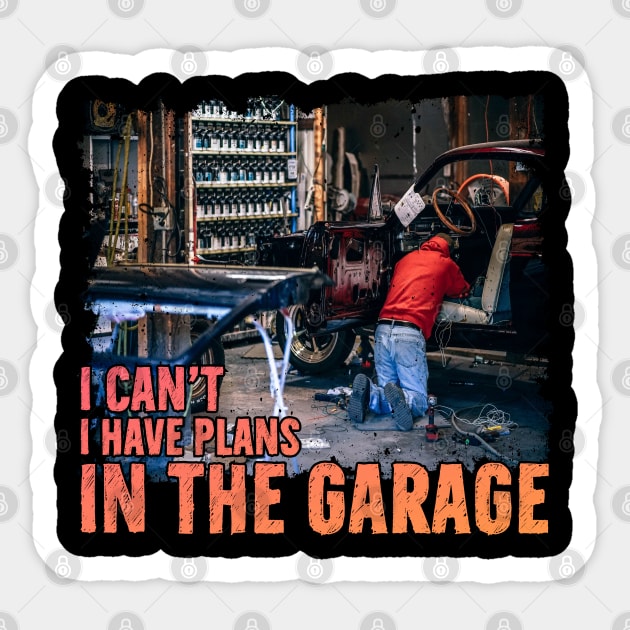 I can't I have plans In the Garage Funny Mechanic Working Sticker by reginaturner